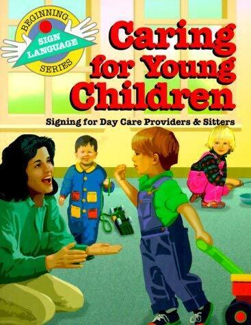 A copy of the book with the title "Caring for Young Children: Signing for Day Care Providers and Sitters" in multi-color text with artwork representing a daycare worker with three children in a daycare center.  Additional text indicates this book is part of the Beginning Sign Language Series. 