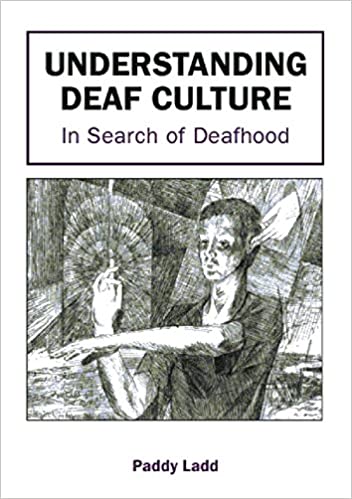 A white background with the title "Understanding Deaf Culture: In Search of Deafhood" printed near the top of the cover. Also features a drawing of a man, with a straight face, holding his arms out while another drawing covers the mans ears. 