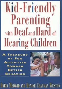 The title "Kid-Friendly Parenting with Deaf and Hard of Hearing Children" in multi-color text on a white background is located on the top half of the book cover. The bottom half includes the text "A Treasury of Fun Activityes Toward Better Behavior" with a picture of children playing and smiling. 