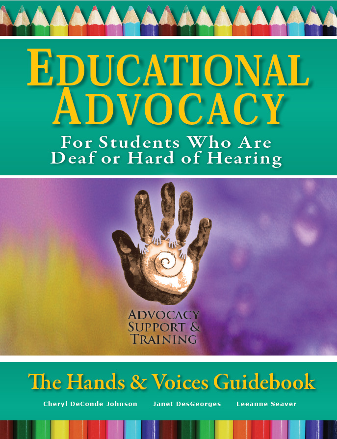 The cover of the book "Educational Advocacy For Students Who Are Deaf or Hard of Hearing" features the title at the top on a green background. Below, the Hands & Voices logo of a hand outline with a cochlea swirl in the center sits on a purple and orange background with the words "Advocacy Support & Training" below.