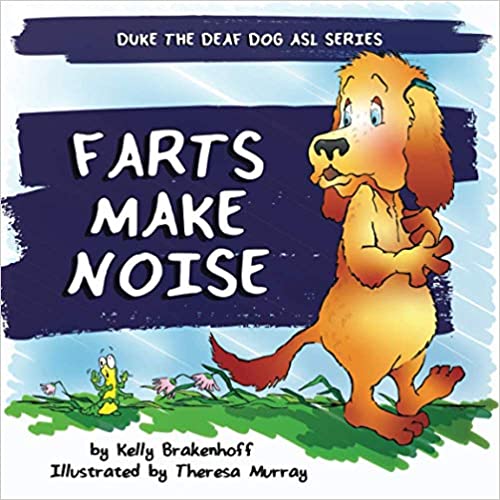 The cover of the book "Farts Make Noise" features an illustrated outdoor setting with blue sky and green grass with the title in the middle. A surprised brown dog wearing a hearing aid is standing and looks over their right shoulder. The author's name, Kelly Brakenhoff, is at the bottom.