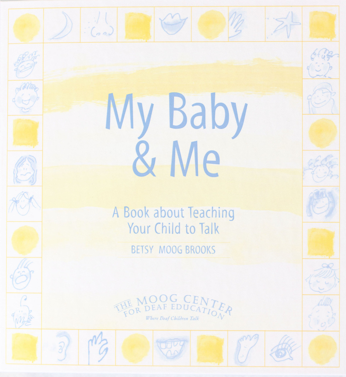 The cover of the book "My Baby & Me: A Book about Teaching Your Child to Talk" features the title in blue in the center on a white and yellow striped background. A border of illustrated faces of children and a variety of body parts surround the text.