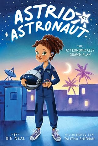 The cover of the book "Astrid the Astronaut" by Rie Neal features an illustrated image of a girl wearing an astronaut suit, holding a helmet in her hand, and is wearing hearing aids.