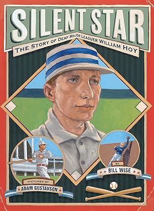 The cover of the book "Silent Star: The Story of Deaf Major Leaguer William Hoy" by William Wise features three illustrated images of the baseball player William Hoy: a close-up image, batting, and catching a ball in the outfield.