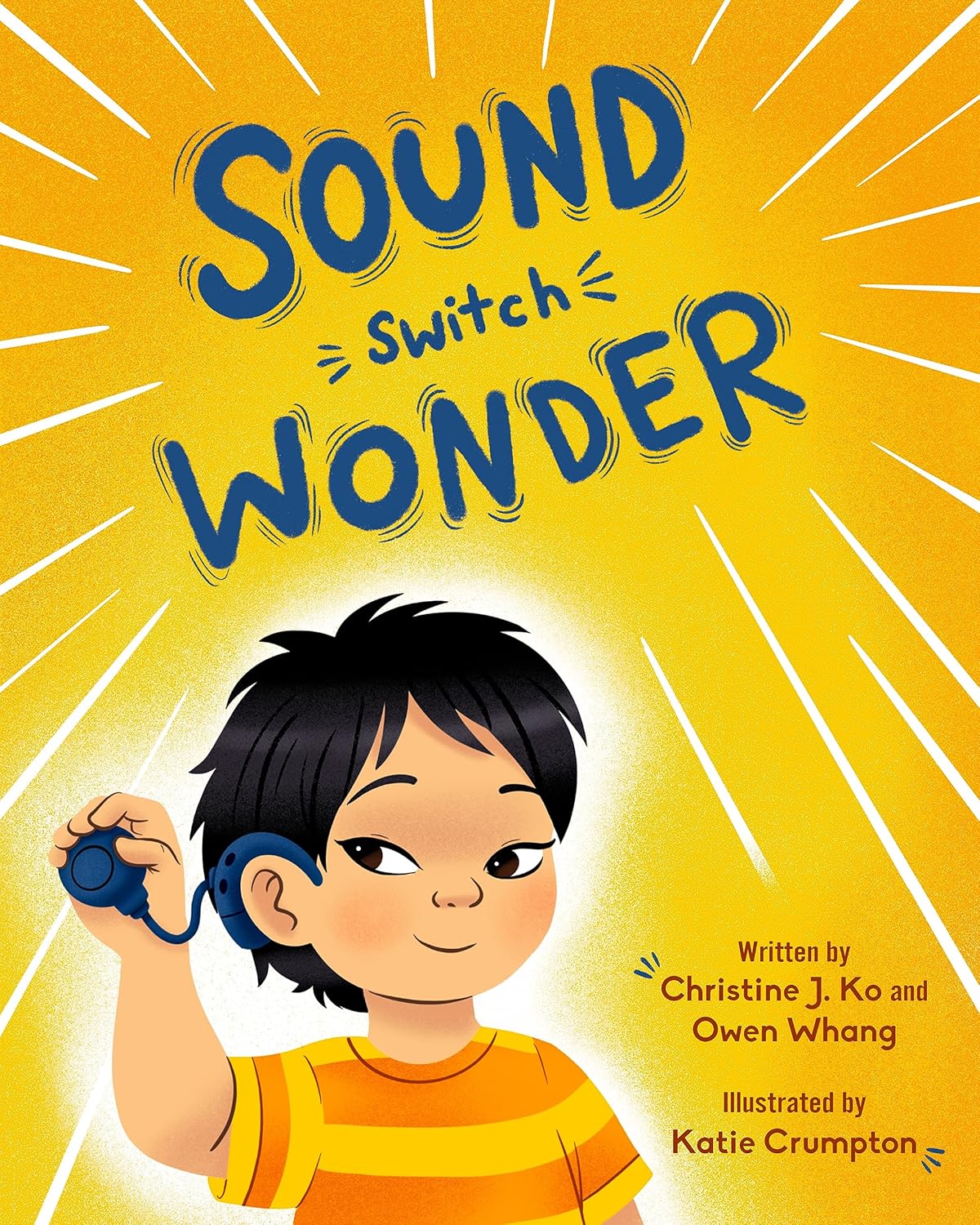 The cover of the book "Sound Switch Wonder" by Christine J. Ko and Owen Whang features the title at the top on a bright yellow/orange background and an illustrated image of a smiling boy in a yellow and orange striped shirt wearing a blue cochlear implant processor on his right ear and holding the headpiece in his right hand.