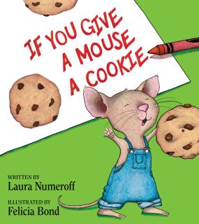 The cover of the book "If You Give a Mouse a Cookie" features an illustrated white piece of paper at the top with cookies and the title written in red by a red crayon. A mouse in blue overalls stands holding a cookie on a green background.